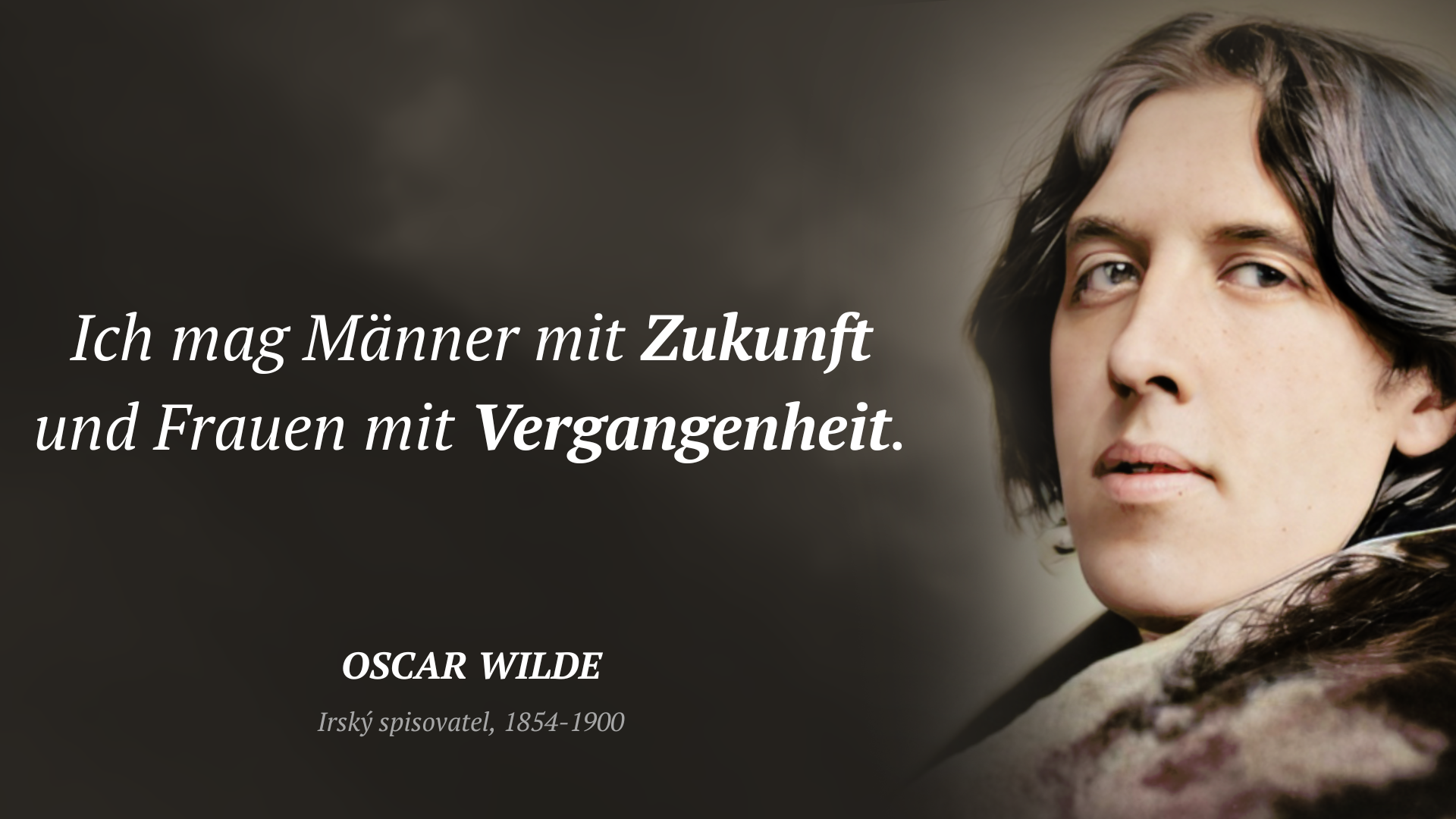 Oscar Wilde zitat: „Ich mag Männer mit Zukunft und Frauen mit Vergangenheit.“